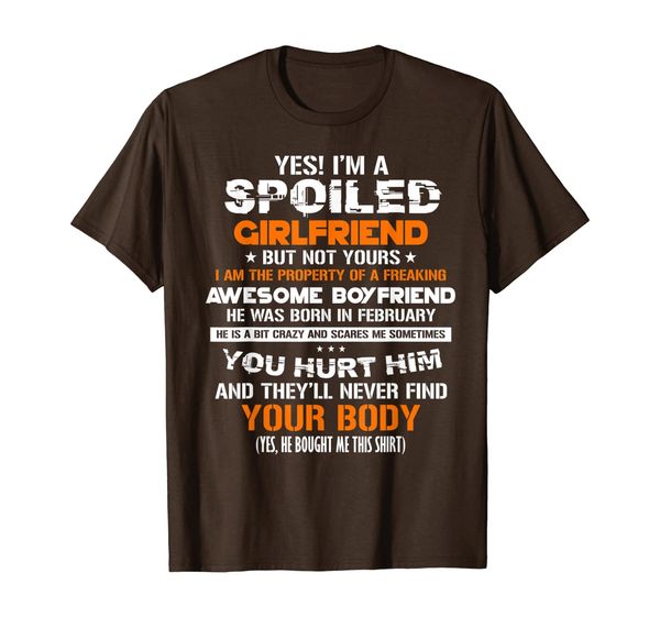 

yes i'm a spoiled girlfriend of a february boyfriend t-shirt, White;black