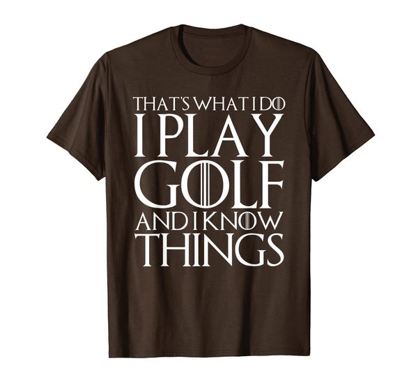 

that's what i do i play golf and i know things t-shirt, White;black
