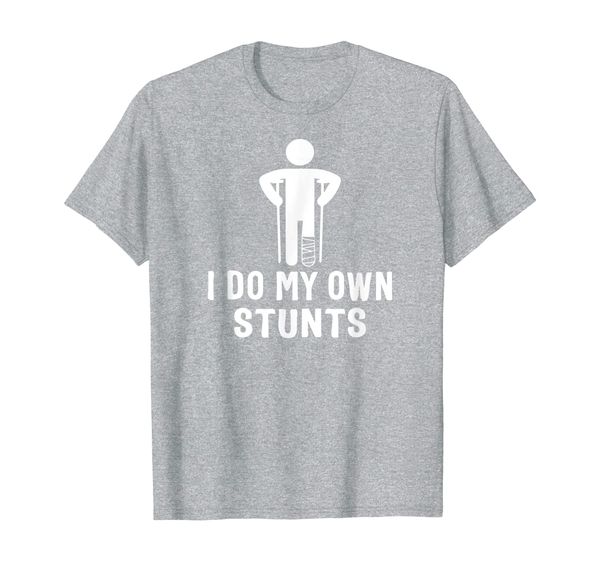 

broken leg i do my own stunts - after surgery t-shirt, White;black