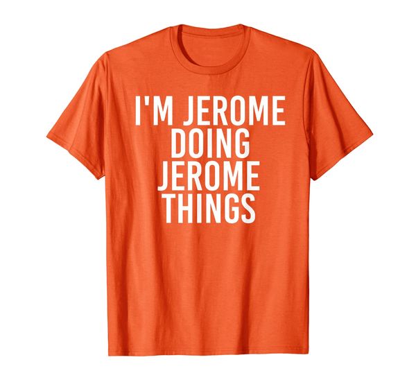 

I'M JEROME DOING JEROME THINGS Shirt Funny Gift Idea, Mainly pictures