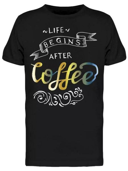 

life begin after coffee, phrase tee men's -image by shutterstock, White;black