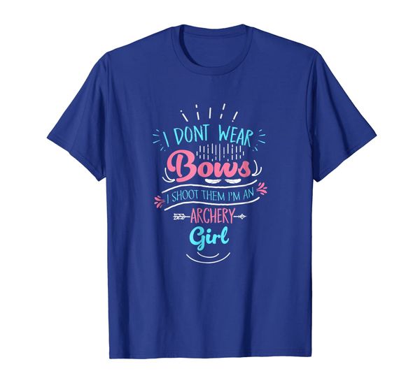 

I Don't Wear Bows I Shoot Them Archery Girl Gift Shirt, Mainly pictures