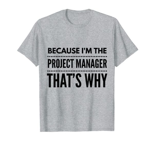 

because i'm the project manager t-shirt, White;black