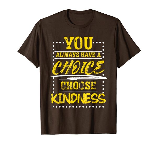 

You Always Have A Choice Choose Kindness Stop Bully Gift T-Shirt, Mainly pictures
