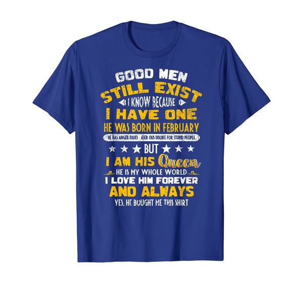 

Good Men Still Exist I Have One He Born In February T-Shirt, Mainly pictures