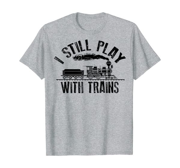 

i still play with trains | cute engine drivers gift t-shirt, White;black