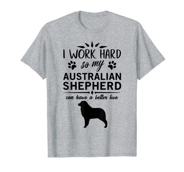 

I work hard..., Dog Gift Idea, Funny Australian Shepherd T-Shirt, Mainly pictures