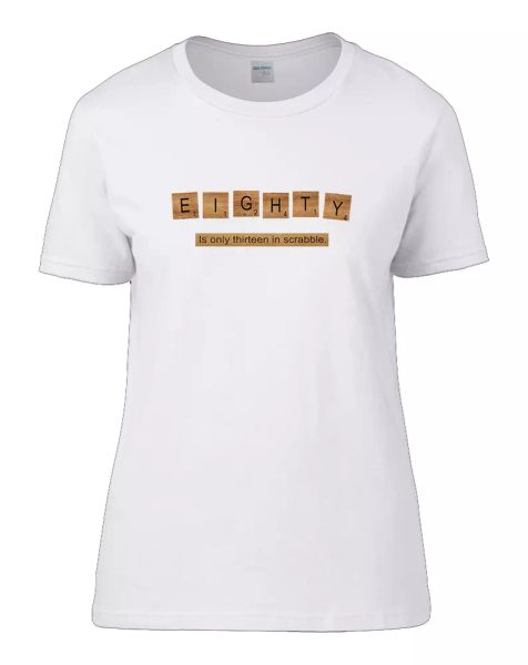 

eighty is only thirteen in scrabble. funny birthday women's t-shirt, White;black
