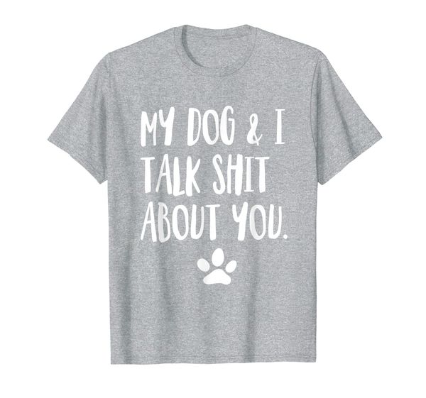 

my dog and i talk shit about you funny offensive dog t-shirt, White;black