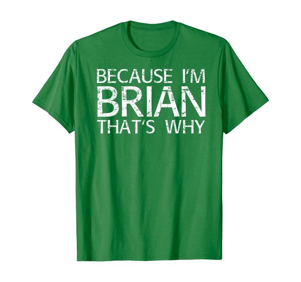 

because i'm brian that's why fun shirt funny gift idea, White;black