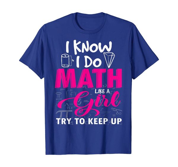 

I Know I Do Math Like A Girl Try To Keep Up Math Tshirt Gift, Mainly pictures