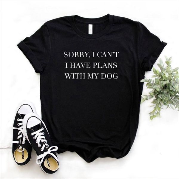 

sorry i cant have and mens t shirts women plans with my dog cotton shirt for lady yong girl street, White;black