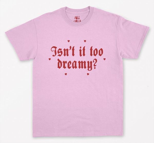

isnt it too dreamy men t shirt print cotton casual funny for lady girl tee hipster drop ship, White;black
