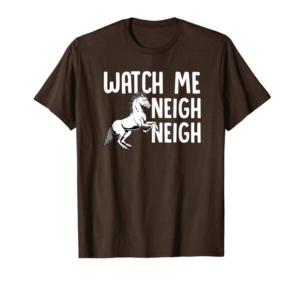 

watch me neigh neigh horse gift clothing lover t-shirt, White;black