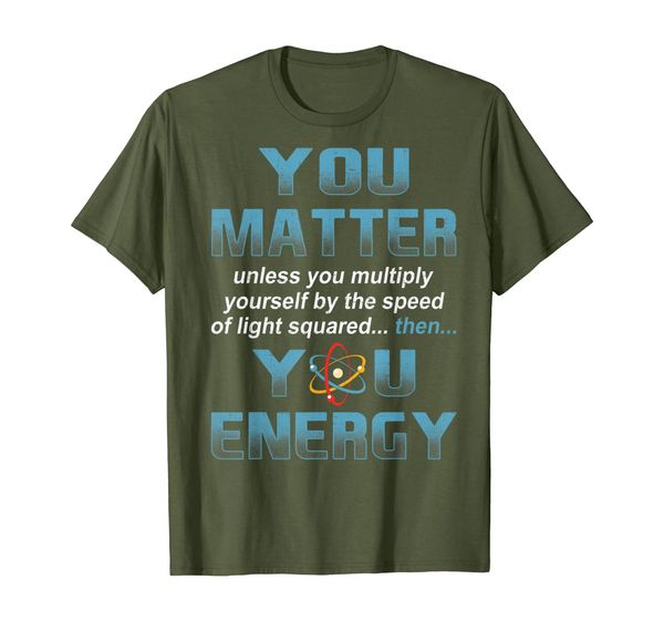 

you matter then you energy funny physicist physics t shirt, White;black