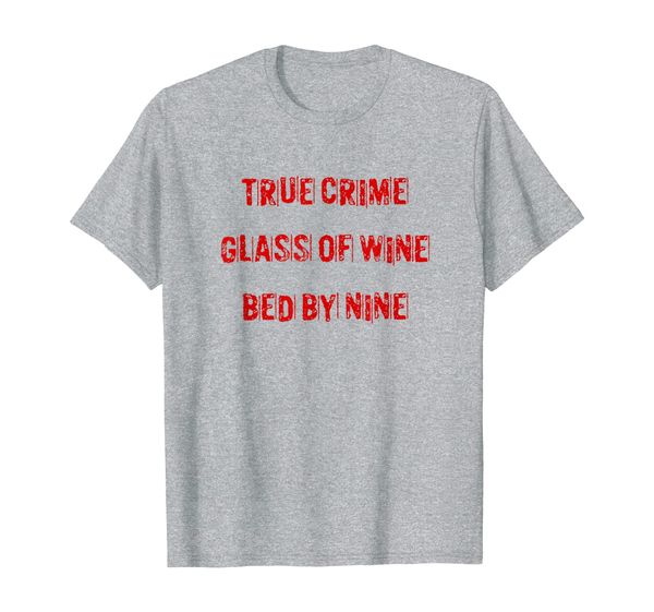 

True Crime Glass Of Wine In Bed By Nine Meme Quote T-Shirt, Mainly pictures