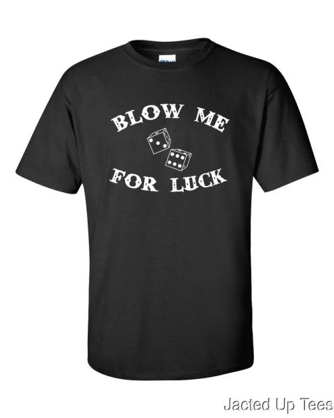 

blow me for luck casino dice funny job men's tee tshirt 91, White;black