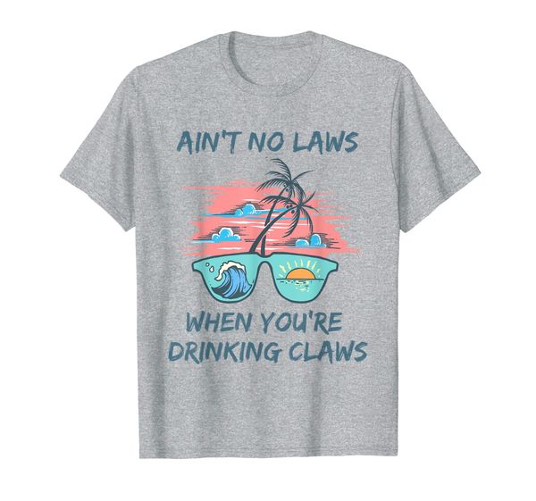 

ain't no laws when you're drinking claws shirt funny tee, White;black