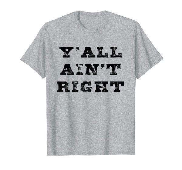 

funny southern saying y'all ain't right for southerners t-shirt, White;black