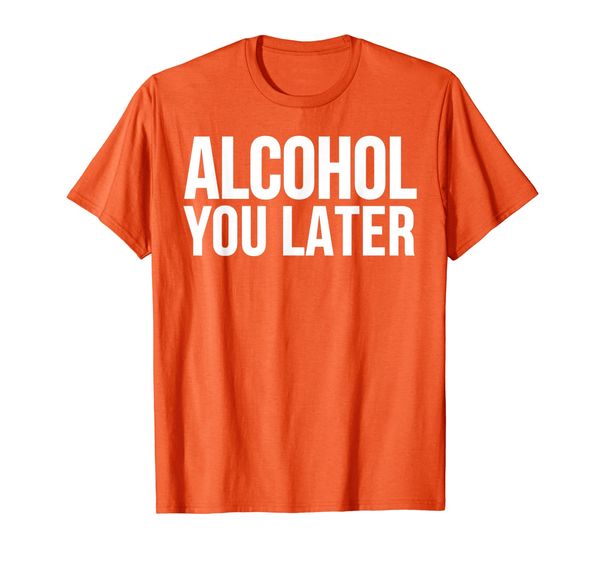 

alcohol lover funny gift - alcohol you later t-shirt, White;black