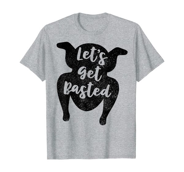 

let's get basted t shirt thanksgiving turkey day funny gift, White;black