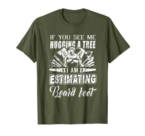 

If You See Me Hugging A Tree I Am Estimating Board Feet, Mainly pictures