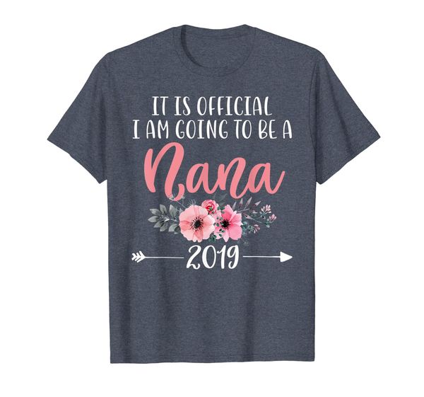 

It Is Official I Am Going To Be a Nana 2019 T-Shirt, Mainly pictures
