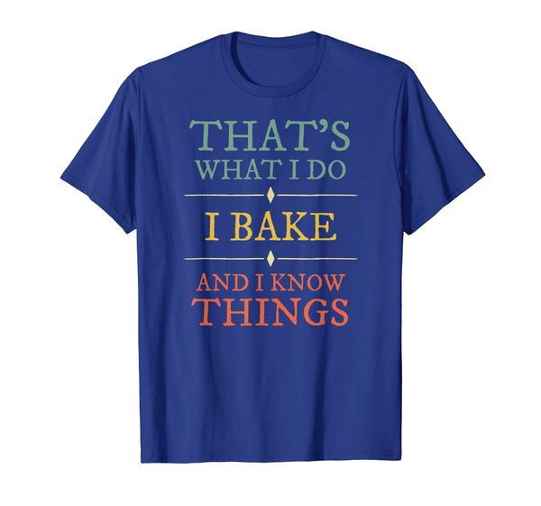 

I Bake I Know Things Shirt. Baking Lover Funny Quotes Gifts, Mainly pictures