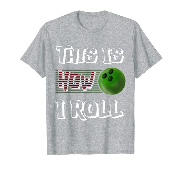 

bowler gifts bowling ball t shirt this is how i roll, White;black