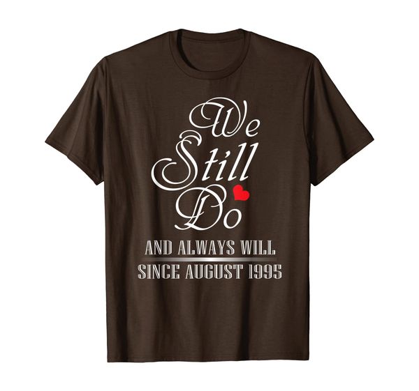 

we still do always still since august 1995 shirt couple gift, White;black
