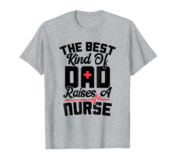 

dad tshirt the kind father raises of nurse helping, White;black