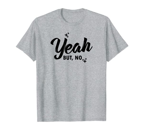 

yeah but no yeah but no funny elegant quote gift t-shirt, White;black