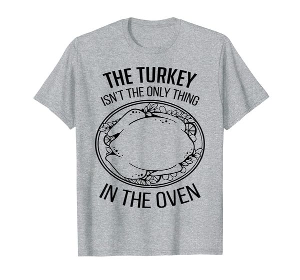 

the turkey isn't the only thing in the oven thanksgiving tee t-shirt, White;black