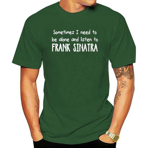 

men's t-shirts brand sometimes i need to be alone and listen frank sinatra 2021 summer men short sleeve t-shirt, White;black