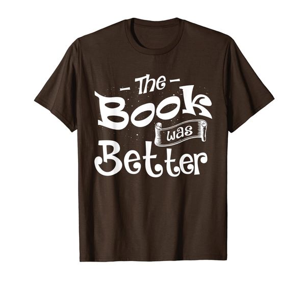 

the book was better apparel funny literary gift men women t-shirt, White;black