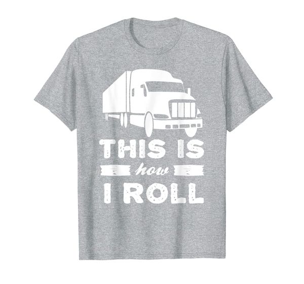 

this is how i roll - semi truck 18 wheeler big rig t-shirt, White;black
