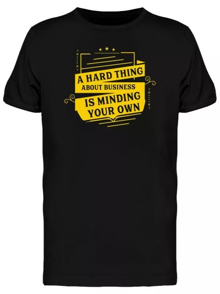 

funny mind your own business men's tee -image by shutterstock, White;black