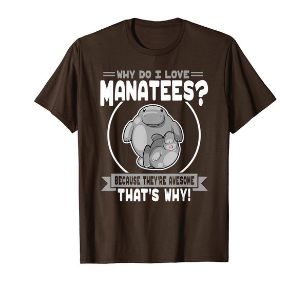 

Why Do I Love Manatees - Cute Manatee Lover T-Shirt, Mainly pictures