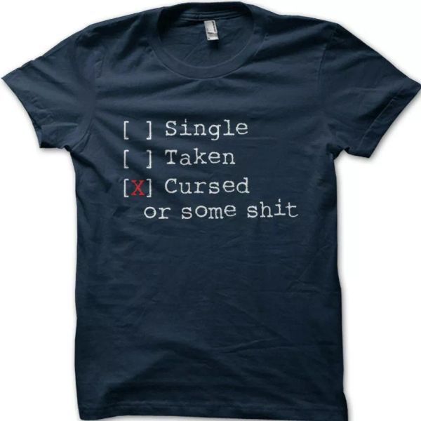 

single taken cursed or some shxt funny gift t-shirt oz9118, White;black