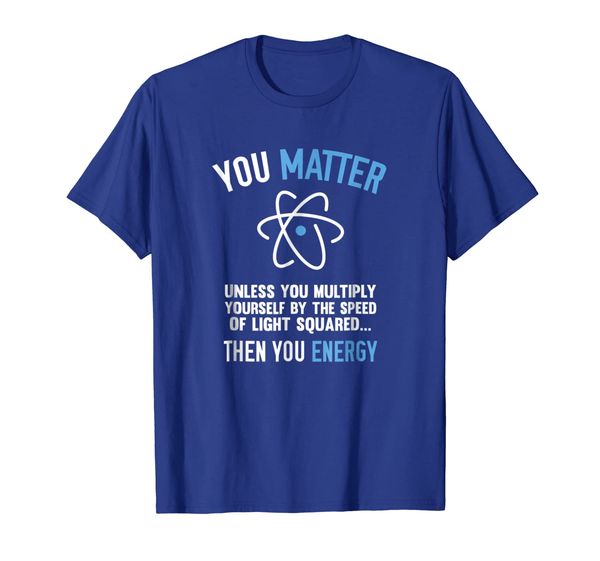 

funny you matter unless you energy science atom t-shirt, White;black