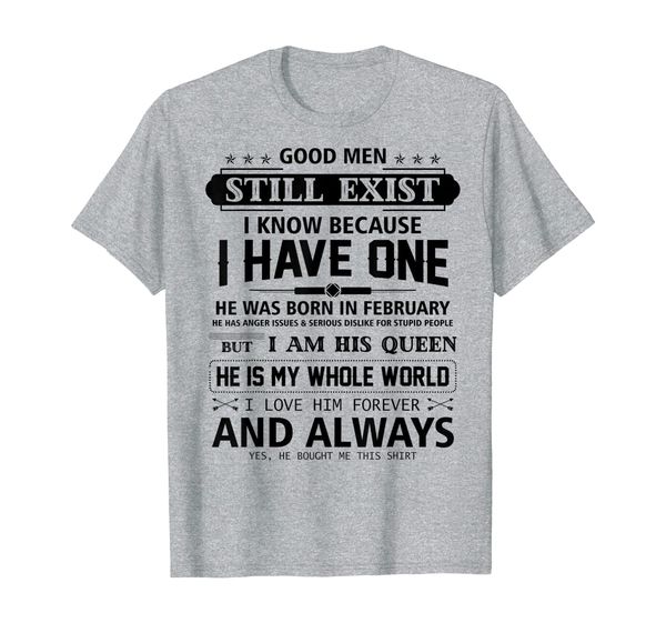 

good men still exist i have one he born in february tshirt, White;black