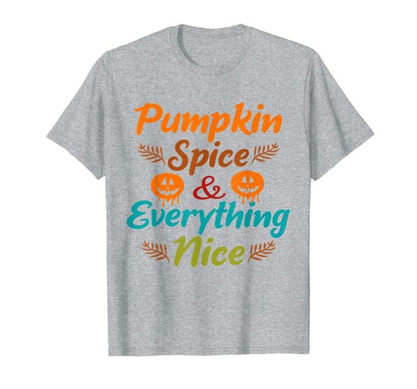 

Pumpkin Spice And Everything Nice T-Shirt, Mainly pictures