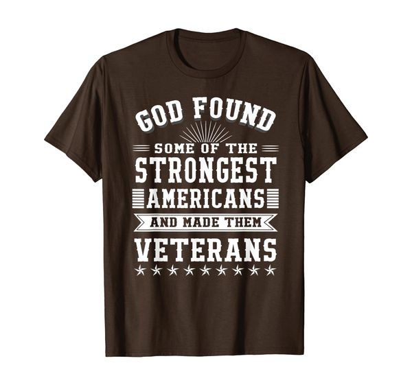 

God Found Some Of Strongest Americans And Make Them Veterans T-Shirt, Mainly pictures