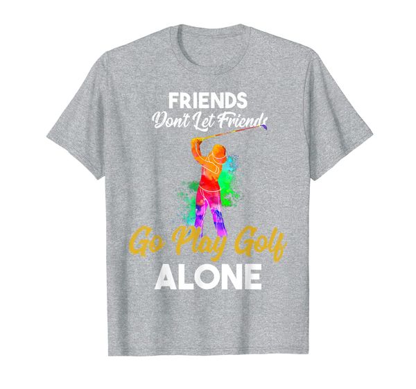 

friends don't let friends go play golf alone golf player t-shirt, White;black