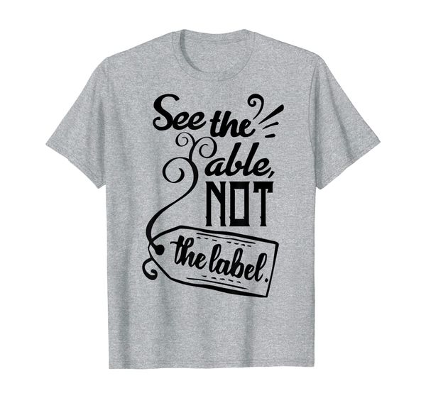 

'See The Able Not The Label' Autism Awareness Shirt, Mainly pictures