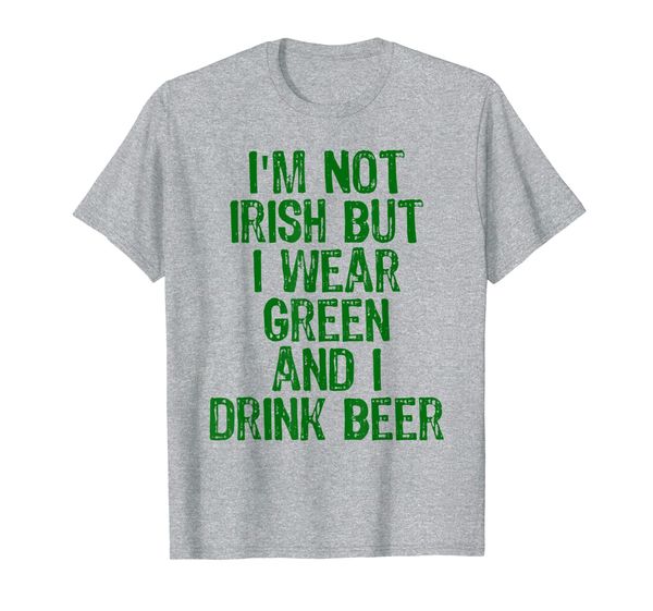 

Not Irish But I Wear Green And I Drink Beer St. Paddy' Tee, Mainly pictures