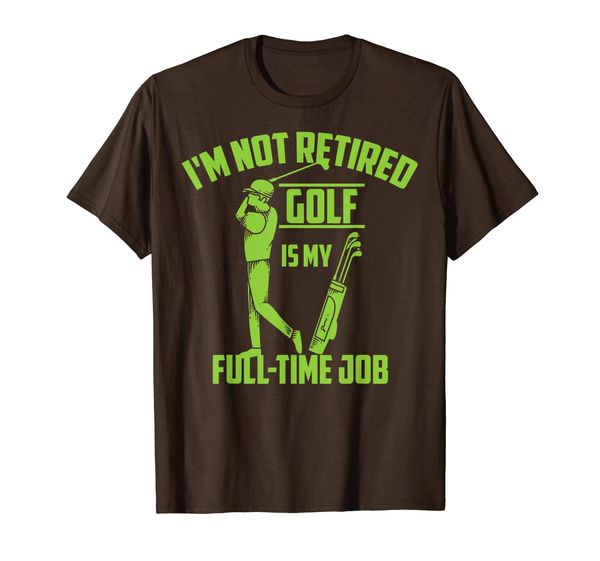 

cute i'm not retired golf is my full-time job gift t-shirt, White;black