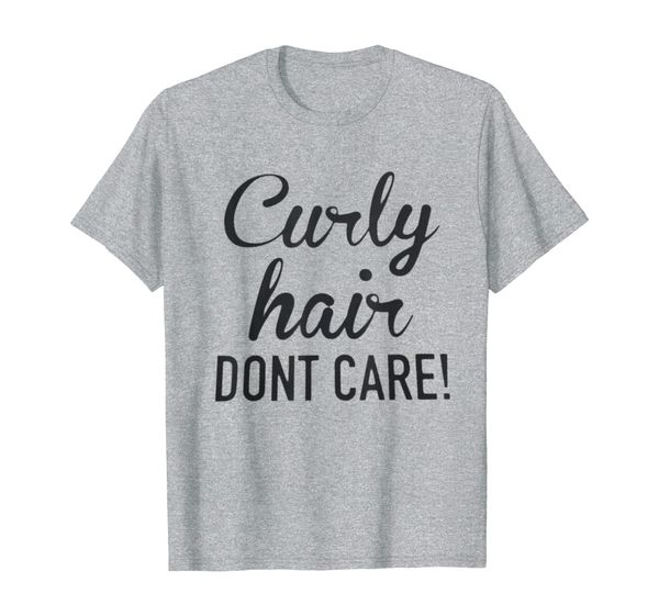 

Curly Hair Don't Care T-shirt, Mainly pictures