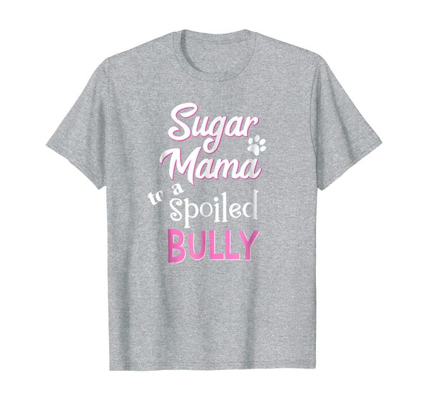 

Sugar Mama to a Spoiled Bully Breed Funny Dog T Shirt, Mainly pictures