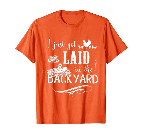 

Farmer Chickens I Just Got Laid In The Backyard T-Shirt, Mainly pictures